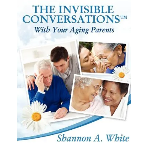 The Invisible Conversations (tm) with Your Aging Parents