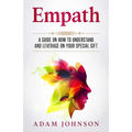 Empath: A Guide on How to Understand and Leverage Your Special Gift
