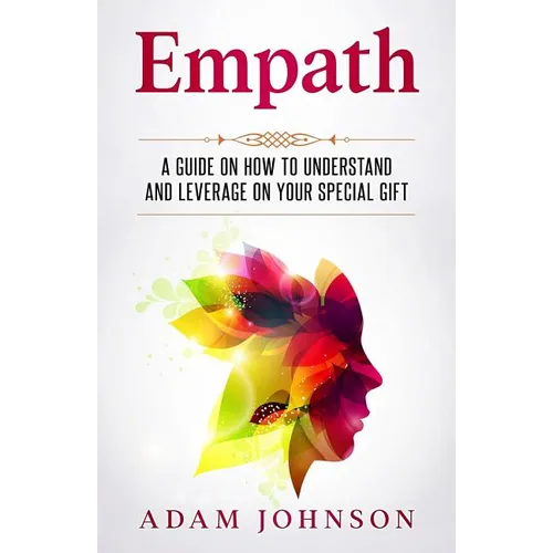 Empath: A Guide on How to Understand and Leverage Your Special Gift