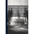 Life and Times of Henry Melchior Mühlenberg