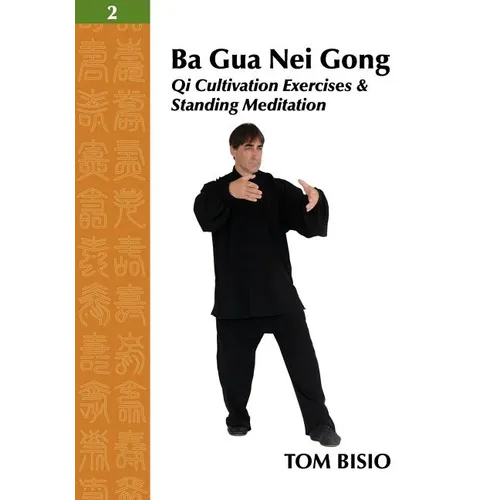 Ba Gua Nei Gong Vol. 2: Qi Cultivation Exercises and Standing Meditation