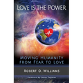Love is the Power: Moving Humanity from Fear to Love