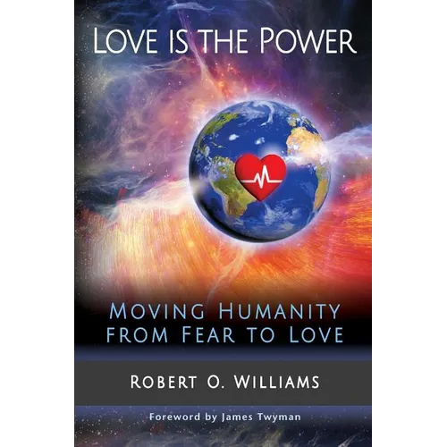 Love is the Power: Moving Humanity from Fear to Love