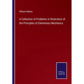 A Collection of Problems in Illustration of the Principles of Elementary Mechanics