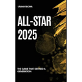 All-Star 2025: The Game That Defined a Generation