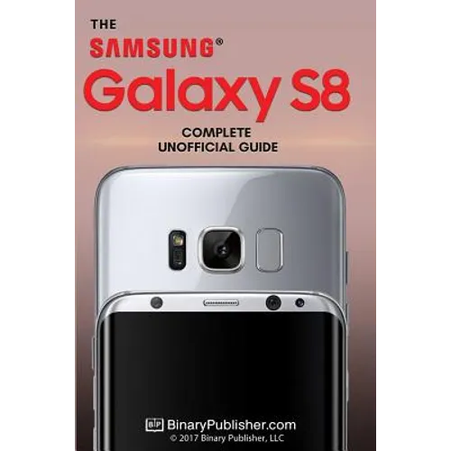 Samsung Galaxy S8: The Complete Unofficial Guide
