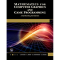 Mathematics for Computer Graphics and Game Programming: A Self-Teaching Introduction