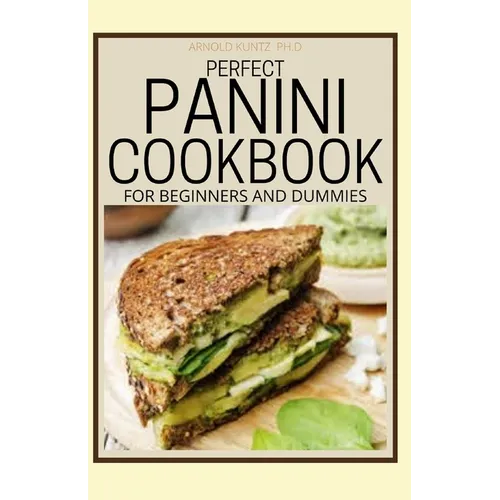 Perfect Panini Cookbook for Beginners and Dummies: 60+ Classic Recipes in a Panini Cookbook