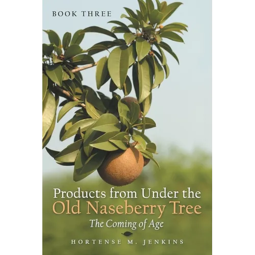 Book Three Products from Under the Old Naseberry Tree: The Coming of Age