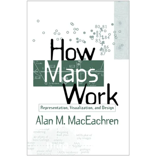 How Maps Work: Representation, Visualization, and Design