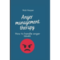 Anger management therapy: How to handle anger issues
