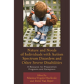 Nature and Needs of Individuals with Autism Spectrum Disorders and Other Severe Disabilities: A Resource for Preparation Programs and Caregivers