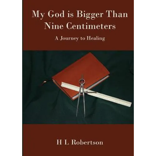 My God Is Bigger Than Nine Centimeters: A Journey to Healing
