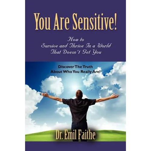 You ARE Sensitive! How to Survive and Thrive in a World That Doesn't Get You