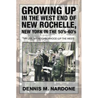 Growing Up in the West End of New Rochelle, New York in the 50's-60's: My Life, My Neighborhood (Up The West)