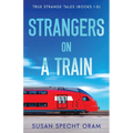 Strangers on a Train: True Strange Tales (Books 1-8)