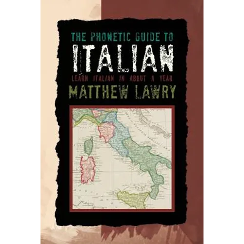 The Phonetic Guide to Italian: Learn Italian in about a Year