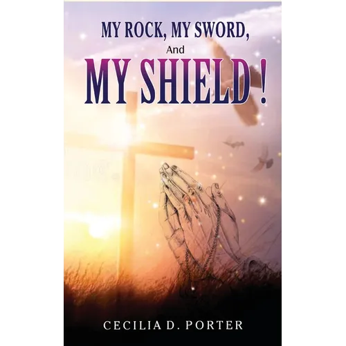 MY ROCK, MY SWORD and MY SHIELD