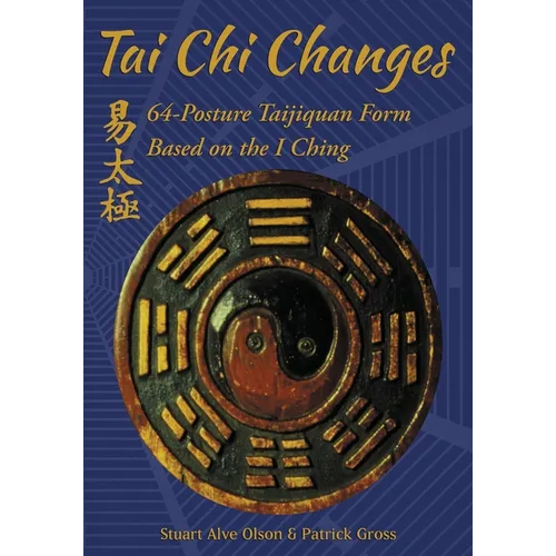 Tai Chi Changes: 64-Posture Taijiquan Form Based on the I Ching
