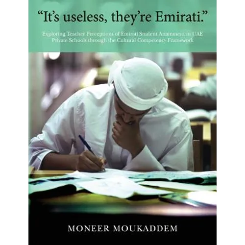 "It's useless they're Emirati.": Exploring Teacher Perceptions of Emirati Student Attainment in UAE Private Schools through the Cultural Competency Fr