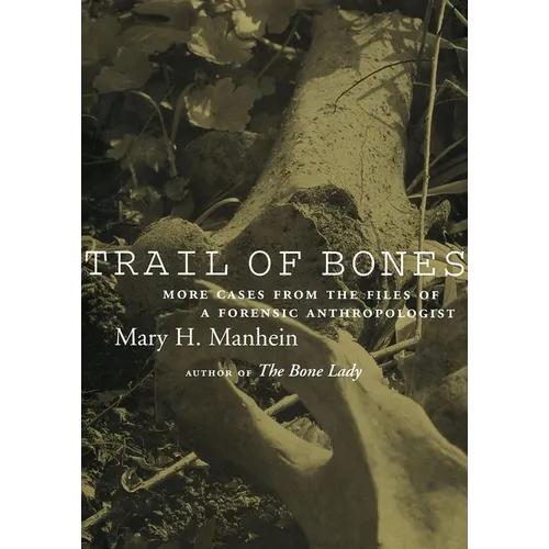 Trail of Bones: More Cases from the Files of a Forensic Anthropologist