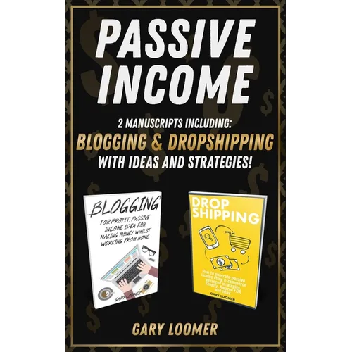 Passive Income: 2 Manuscripts including blogging and dropshipping with Ideas and Strategies