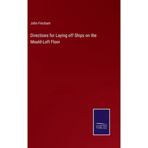 Directions for Laying off Ships on the Mould-Loft Floor