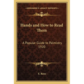 Hands and How to Read Them: A Popular Guide to Palmistry 1920