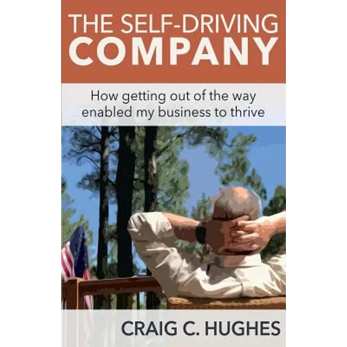 The Self-Driving Company: How Getting Out of the Way Enabled My Business to Thrive