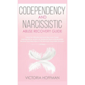 Codependency and Narcissistic Abuse Recovery Guide: Cure Your Codependent & Narcissist Personality Disorder and Relationships! Follow The Ultimate Use