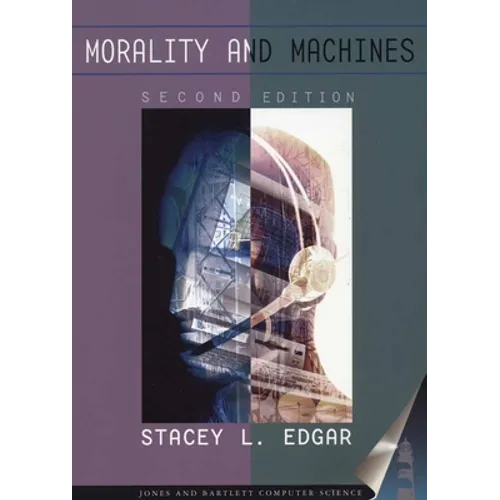 Morality and Machines: Perspectives on Computer Ethics: .