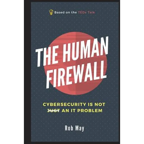 The Human Firewall: Cybersecurity is not just an IT problem