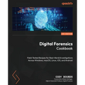 Digital Forensics Cookbook: Field-tested recipes for real-world investigations across Windows, macOS, Linux, iOS, and Android