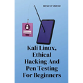 Kali Linux, Ethical Hacking And Pen Testing For Beginners