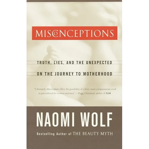 Misconceptions: Truth, Lies, and the Unexpected on the Journey to Motherhood