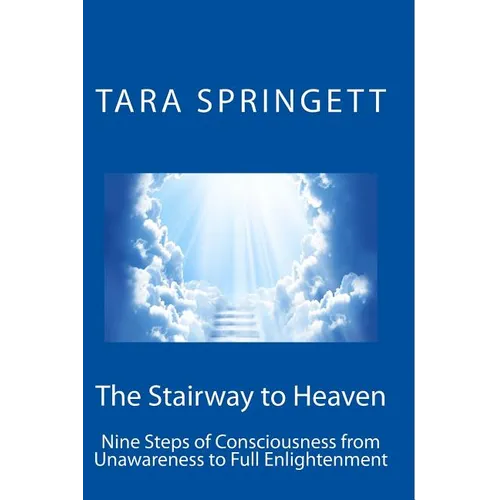 The Stairway to Heaven: Nine Steps of Consciousness from Unawareness to Full Enlightenment