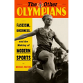 The Other Olympians: Fascism, Queerness, and the Making of Modern Sports