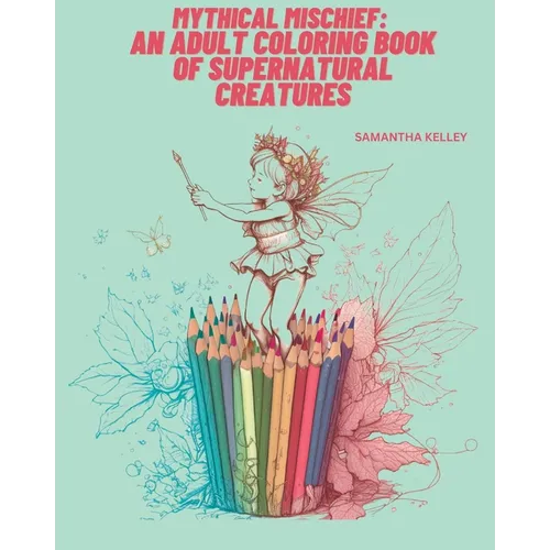 Mythical Mischief: An Adult Coloring Book of Supernatural Creatures