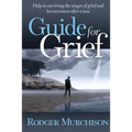 Guide for Grief: Help in surviving the stages of grief and bereavement after a loss