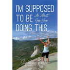 I'm Supposed to Be Doing This: An Adult Gap Year
