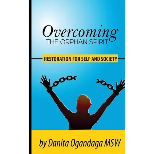 Overcoming the Orphan Spirit: Restoration for Self and Society