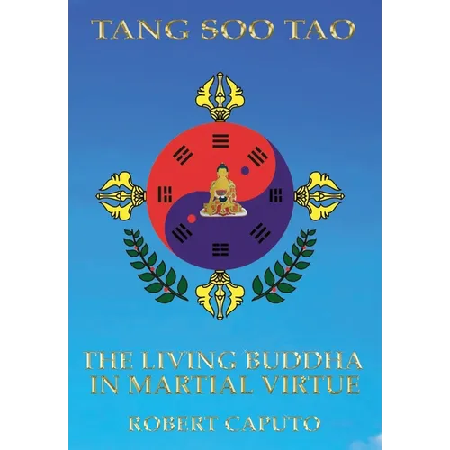 Tang Soo Tao: The Living Buddha In Martial Virtue