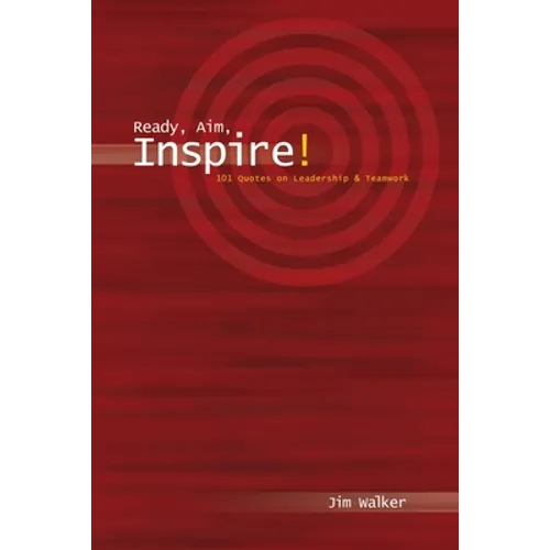 Ready, Aim, Inspire!: 101 Quotes on Leadership