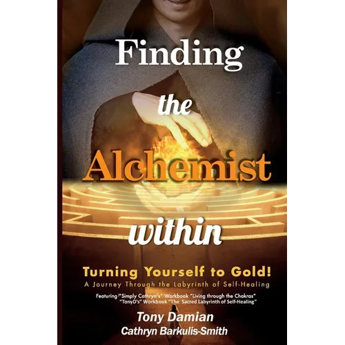 Finding the Alchemist within - Turning yourself to Gold!: A Journey through the Labyrinth of Self-Healing