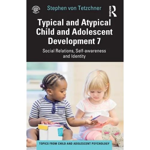 Typical and Atypical Child and Adolescent Development 7 Social Relations, Self-Awareness and Identity