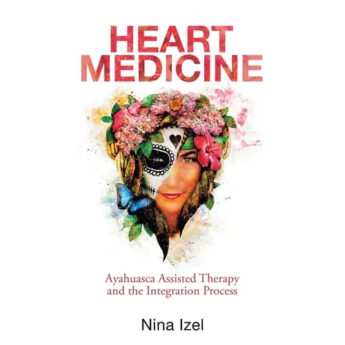 Heart Medicine: Ayahuasca Assisted Therapy and the Integration Process