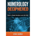 Numerology Deciphered: Book One: The Single Numbers and Life Path