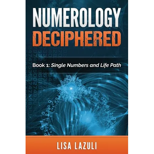 Numerology Deciphered: Book One: The Single Numbers and Life Path