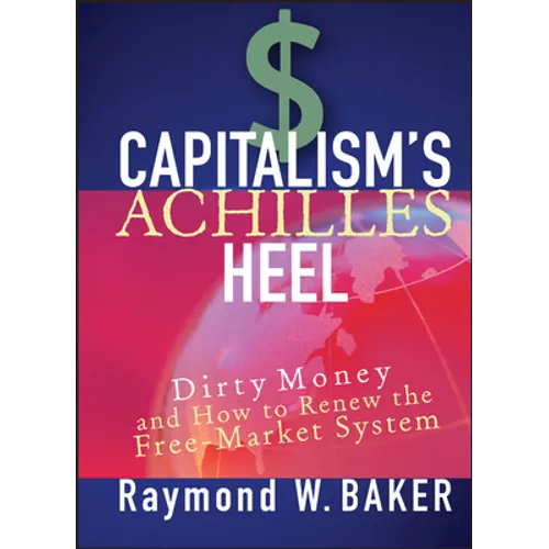 Capitalism's Achilles Heel: Dirty Money and How to Renew the Free-Market System