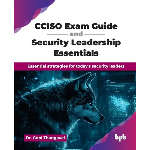 CCISO Exam Guide and Security Leadership Essentials: Essential strategies for today's security leaders (English Edition)